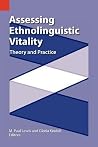 Assessing Ethnolinguistic Vitality: Theory and Practice (Publications in Sociolinguistics, Vol. 3) Assessing Ethnolinguistic Vitality: Theory and Practice (Publications in Sociolinguistics, Vol. 3)