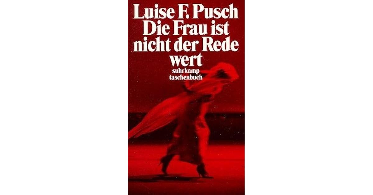Die Frau Ist Nicht Der Rede Wert Die Frau ist nicht der Rede wert: Aufsätze, Reden und Glossen by Luise