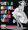 She's a Momma, Not a Movie Star: A Rose is Rose Collection