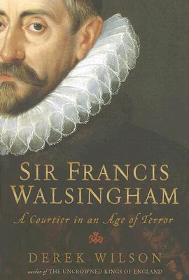 Sir Francis Walsingham: A Courtier in an Age of Terror (Hardcover)