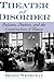 Theater of Disorder: Patients, Doctors, and the Construction of Illness