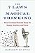 The 7 Laws of Magical Thinking: How Irrational Beliefs Keep Us Happy, Healthy, and Sane