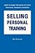 Selling Personal Training: How To Make the Most of Your Personal Training Business
