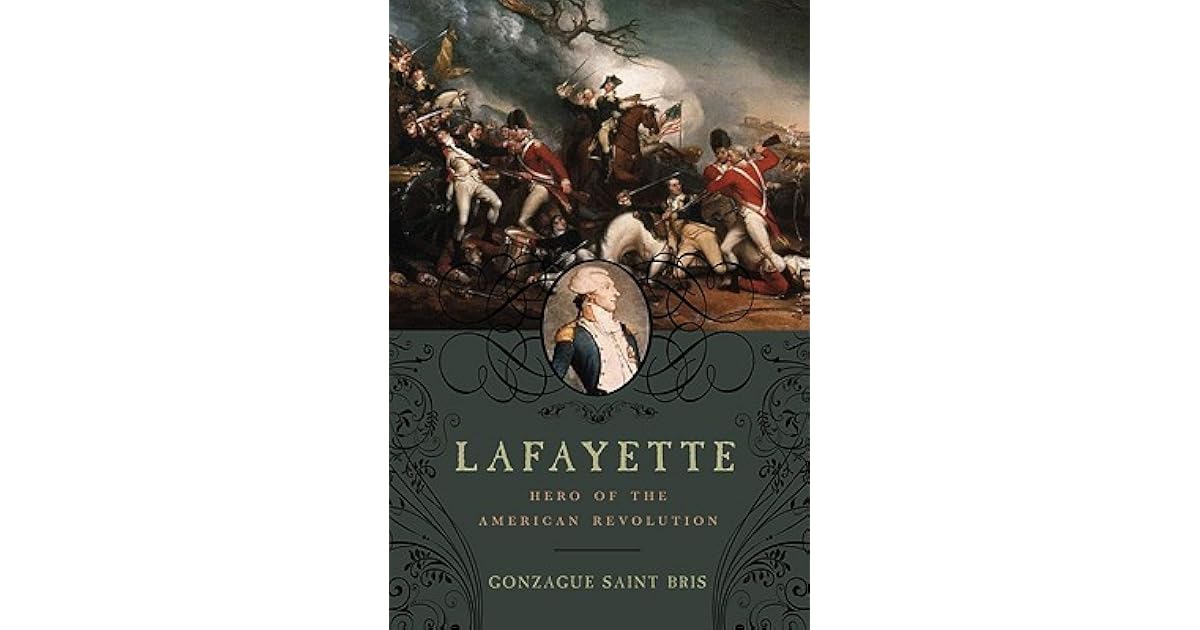 Lafayette Hero Of The American Revolution By Gonzague Saint Bris Lafayette Hero Of The American Revolution By Gonzague Saint Bris
