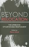 Beyond Relocation: The Imperative of Sustainable Resettlement Beyond Relocation: The Imperative of Sustainable Resettlement
