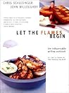 Let the Flames Begin: Tips, Techniques, and Recipes for Real Live Fire Cooking