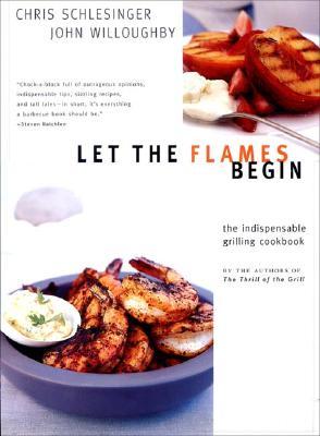 Let the Flames Begin: Tips, Techniques, and Recipes for Real Live Fire Cooking (Hardcover)