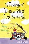 The Teenagers' Guide to School Outside the Box The Teenagers' Guide to School Outside the Box
