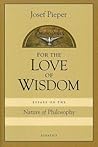For Love of Wisdom: Essays on the Nature of Philosophy