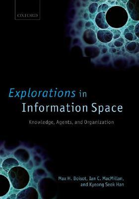 Explorations in Information Space: Knowledge, Agents, and Organization (Hardcover)