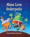 Aliens Love Underpants by Claire Freedman Aliens Love Underpants by Claire Freedman