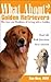 What About Golden Retrievers?: The Joy and Realities of Living with a Golden