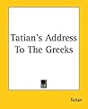 Tatian's Address To The Greeks