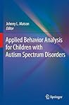 Applied Behavior Analysis for Children with Autism Spectrum Disorders Applied Behavior Analysis for Children with Autism Spectrum Disorders