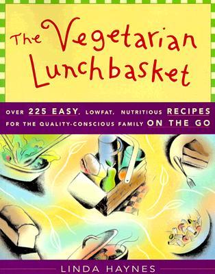 The Vegetarian Lunchbasket: Over 225 Easy, Low-Fat, Nutritious Recipes for the Quality-Conscious Family on the Go (Paperback)