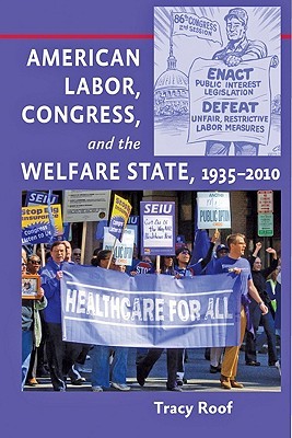 American Labor, Congress, and the Welfare State, 1935–2010 (Paperback)