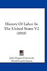 History of Labor in the United States, Volume 2 (1918) History of Labor in the United States, Volume 2 (1918)