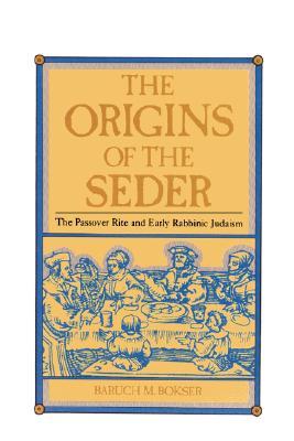 The Origins of the Seder: The Passover Rite and Early Rabbinic Judaism (Paperback)