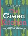 The Green Kitchen: Techniques & Recipes for Saving Energy & Reducing Waste