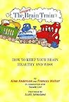 The Smart Brain Train: How to Keep Your Child's Brain Healthy and Wise The Smart Brain Train: How to Keep Your Child's Brain Healthy and Wise