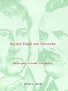 Beyond Hegel and Nietzsche: Philosophy, Culture, and Agency (Studies in Contemporary German Social Thought)