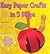Easy Paper Crafts in 5 Steps (Easy Crafts in 5 Steps)