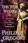 The Wise Woman by Philippa Gregory The Wise Woman by Philippa Gregory