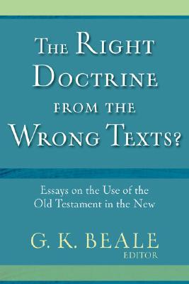 The Right Doctrine from the Wrong Texts?: Essays on the Use of the Old Testament in the New (Paperback)