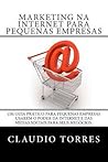 Marketing Na Internet Para Pequenas Empresas: Um Guia Pratico Para Pequenas Empresas Usarem O Poder Da Internet E Das Midias Sociais Para Seus Negocios (Portuguese Edition)