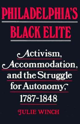 Philadelphia's Black Elite: Activism, Accommodation, and the Struggle for Autonomy, 1787-1848 (Paperback)