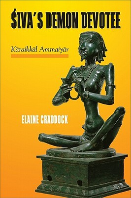 Śiva's Demon Devotee: Kāraikkāl Ammaiyār (Paperback)