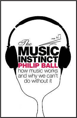 The Music Instinct: How Music Works and Why We Can't Do Without It (Hardcover)