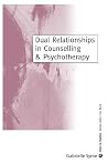 Dual Relationships in Counselling & Psychotherapy: Exploring the Limits (Ethics in Practice Series)