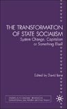 The Transformation of State Socialism: System Change, Capitalism, or Something Else? (Studies in Economic Transition)