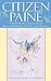 Citizen Paine: Thomas Paine's Thoughts on Man, Government, Society, and Religion