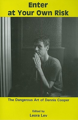 Enter at Your Own Risk: The Dangerous Art of Dennis Cooper (Hardcover)