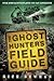 The Ghost Hunter's Field Guide: Over 1000 Haunted Places You Can Experience