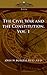 The Civil War and the Constitution 1859-1865, Vol. 1