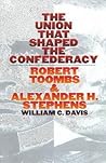 The Union that Shaped the Confederacy by William C. Davis