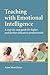 Teaching with Emotional Intelligence: A Step-by-Step Guide for Higher and Further Education Professionals
