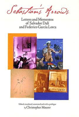 Sebastian's Arrows: Letters and Mementos of Salvador Dali and Federico Garcia Lorca (Hardcover)