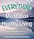 The Everything Guide to Meditation for Healthy Living: Reduce Stress, Improve Health, and Increase Longevity