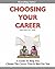 Choosing Your Career: A Self-Directed Guide To Help You Identify Your Interests, Abilities And Values To Help You Choose The Career That Is Best For You