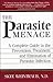 The Parasite Menace: A Complete Guide to the Prevention, Treatment and Elimination of Parasitic Infection