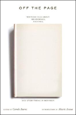 Off the Page: Writers Talk About Beginnings, Endings, and Everything In Between (Paperback)