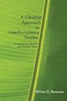 A Christian Approach to Interdisciplinary Studies: In Search of a Method and Starting Point