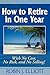How to Retire in One Year: With No Cost, No Risk, and No Selling
