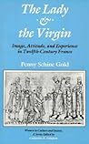The Lady and the Virgin: Image, Attitude, and Experience in Twelfth-Century France (Women in Culture and Society)