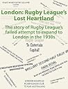 London: Rugby League's Lost Heartland