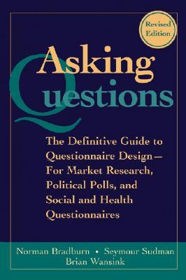 Asking Questions: The Definitive Guide to Questionnaire Design -- For Market Research, Political Polls, and Social and Health Questionnaires (Research Methods for the Social Sciences)